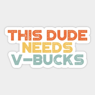 This Dude Needs V-Bucks Sunset Funny Sticker